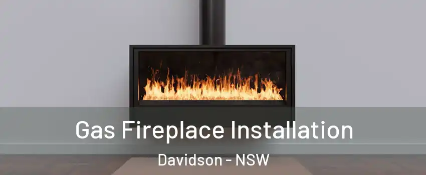 Gas Fireplace Installation Davidson - NSW