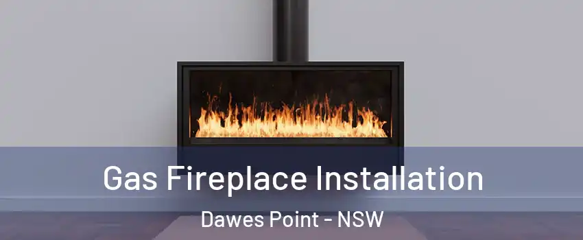 Gas Fireplace Installation Dawes Point - NSW