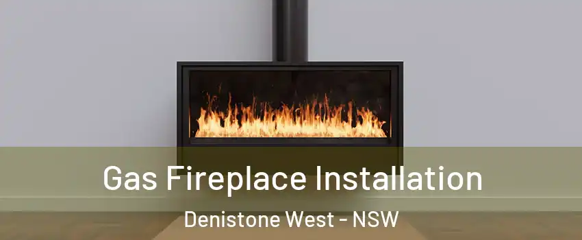 Gas Fireplace Installation Denistone West - NSW