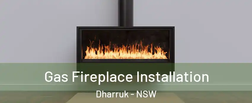 Gas Fireplace Installation Dharruk - NSW