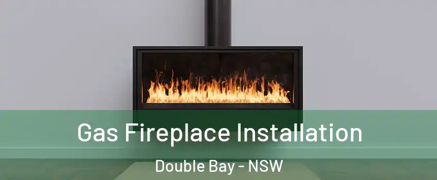 Gas Fireplace Installation Double Bay - NSW