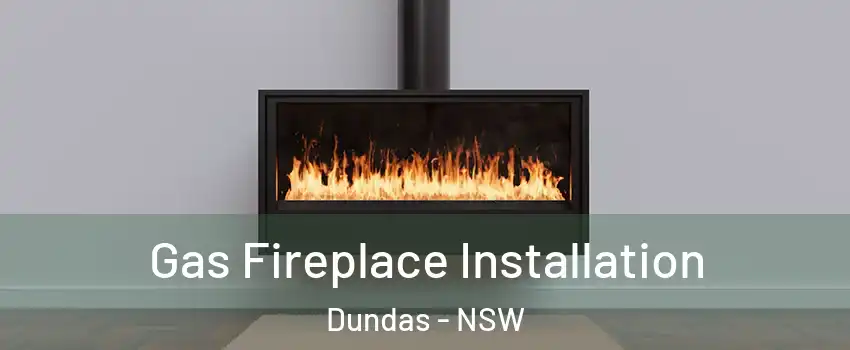 Gas Fireplace Installation Dundas - NSW
