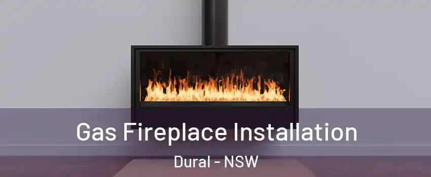 Gas Fireplace Installation Dural - NSW