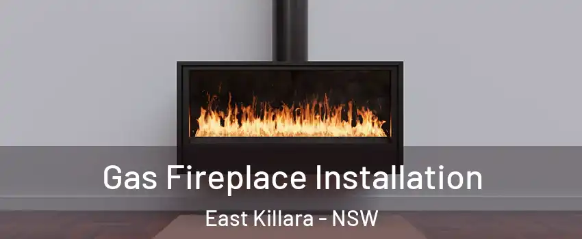 Gas Fireplace Installation East Killara - NSW