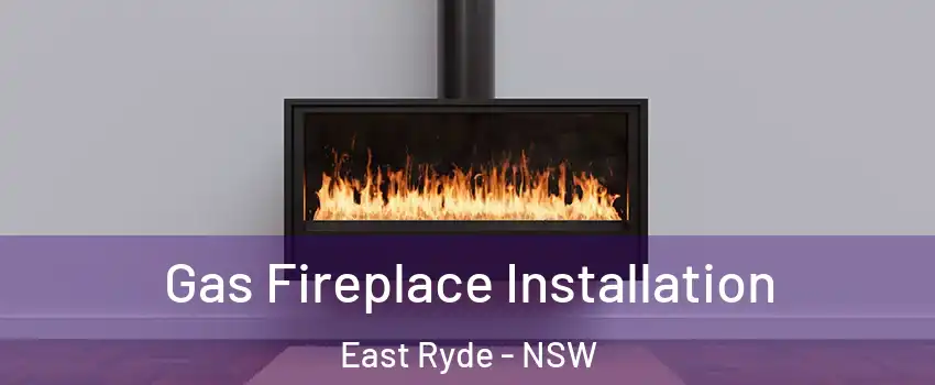 Gas Fireplace Installation East Ryde - NSW