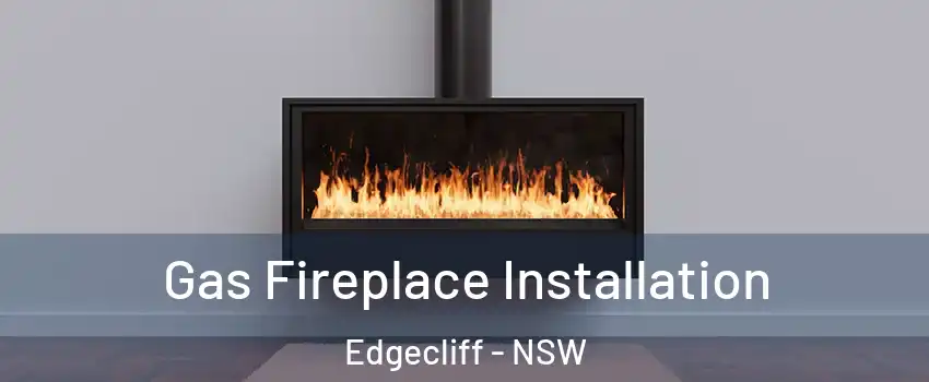 Gas Fireplace Installation Edgecliff - NSW