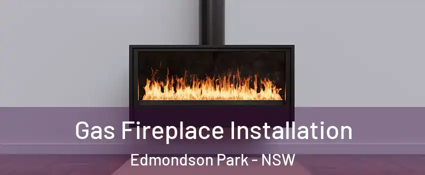 Gas Fireplace Installation Edmondson Park - NSW