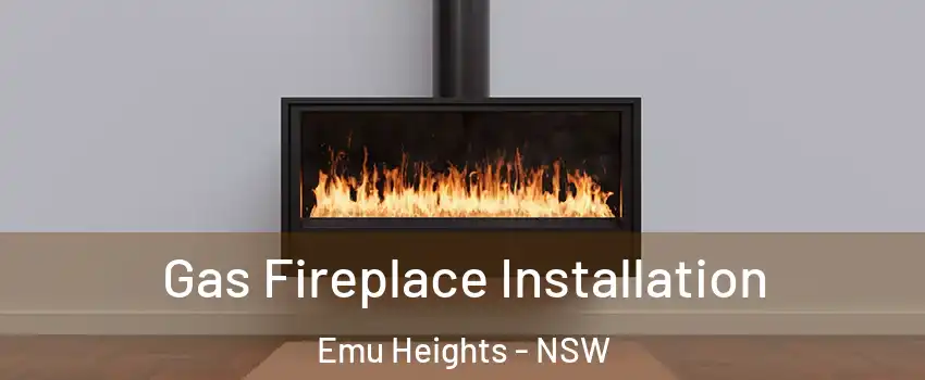 Gas Fireplace Installation Emu Heights - NSW