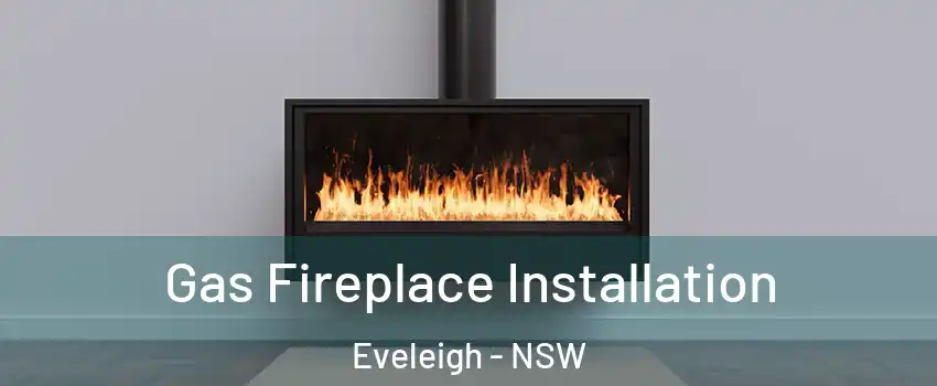 Gas Fireplace Installation Eveleigh - NSW