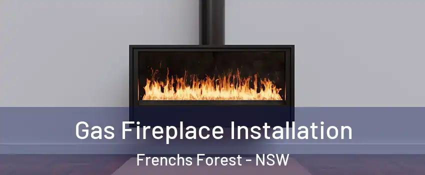 Gas Fireplace Installation Frenchs Forest - NSW