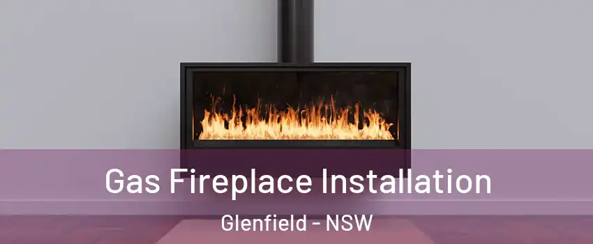 Gas Fireplace Installation Glenfield - NSW