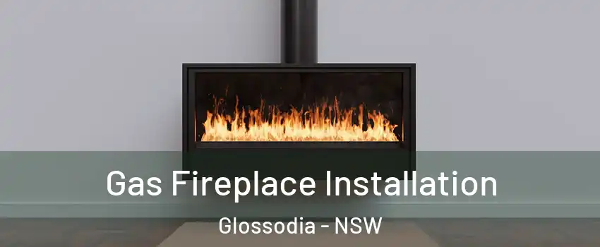Gas Fireplace Installation Glossodia - NSW