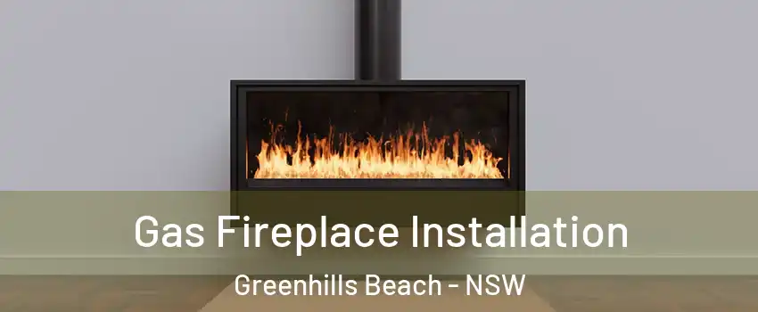 Gas Fireplace Installation Greenhills Beach - NSW