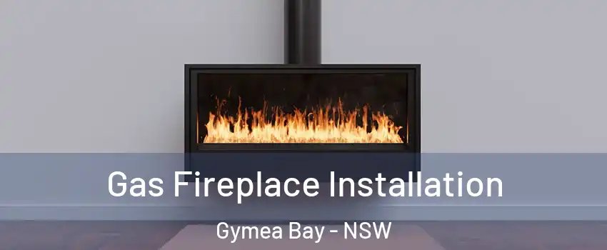 Gas Fireplace Installation Gymea Bay - NSW
