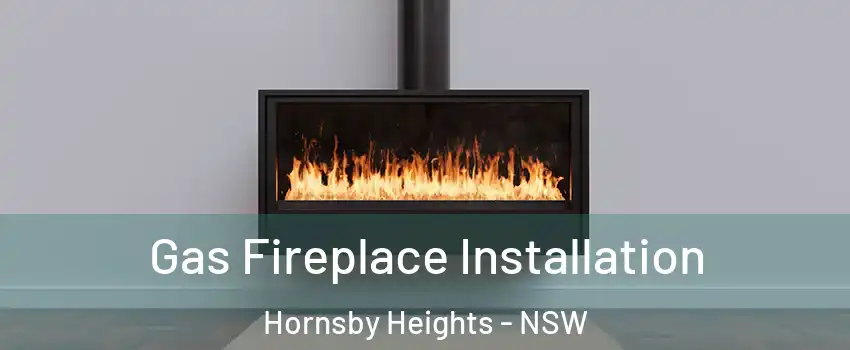Gas Fireplace Installation Hornsby Heights - NSW
