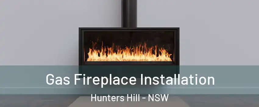 Gas Fireplace Installation Hunters Hill - NSW