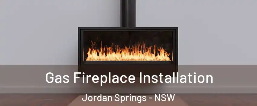 Gas Fireplace Installation Jordan Springs - NSW