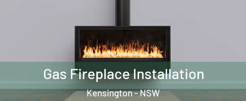 Gas Fireplace Installation Kensington - NSW