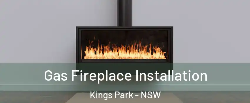 Gas Fireplace Installation Kings Park - NSW