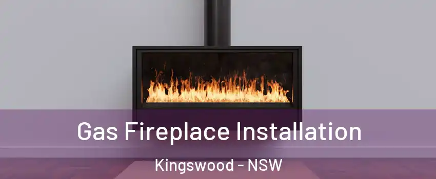 Gas Fireplace Installation Kingswood - NSW