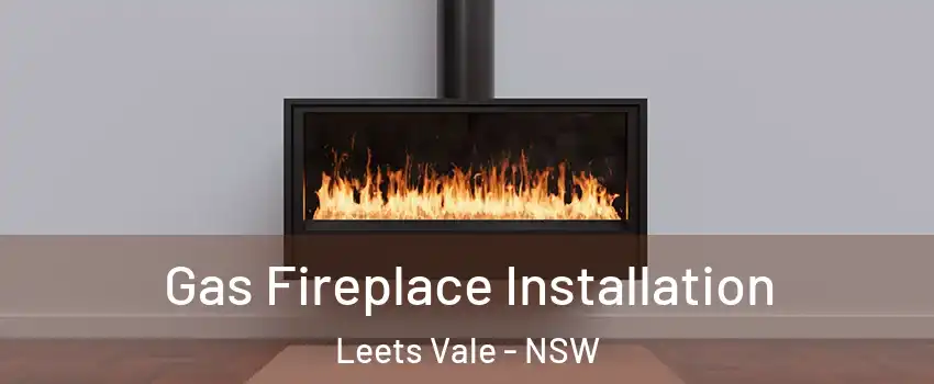 Gas Fireplace Installation Leets Vale - NSW