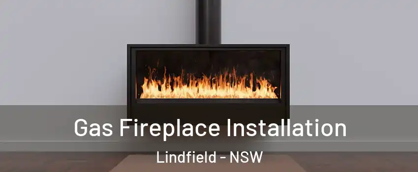 Gas Fireplace Installation Lindfield - NSW