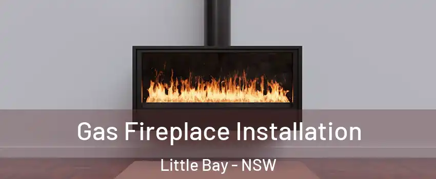 Gas Fireplace Installation Little Bay - NSW