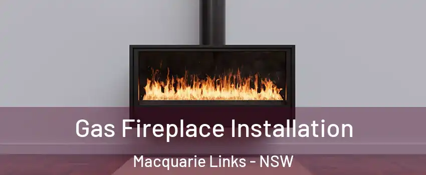 Gas Fireplace Installation Macquarie Links - NSW