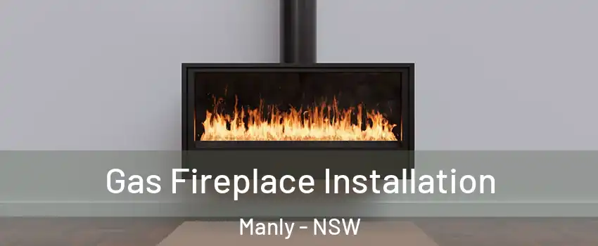 Gas Fireplace Installation Manly - NSW
