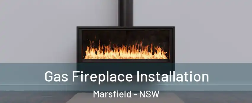 Gas Fireplace Installation Marsfield - NSW
