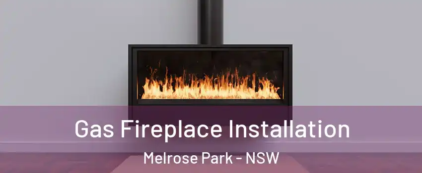 Gas Fireplace Installation Melrose Park - NSW