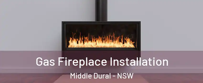 Gas Fireplace Installation Middle Dural - NSW