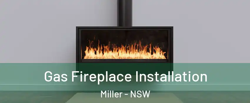 Gas Fireplace Installation Miller - NSW
