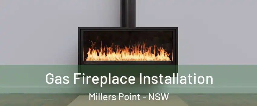 Gas Fireplace Installation Millers Point - NSW