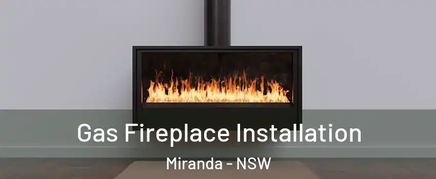 Gas Fireplace Installation Miranda - NSW