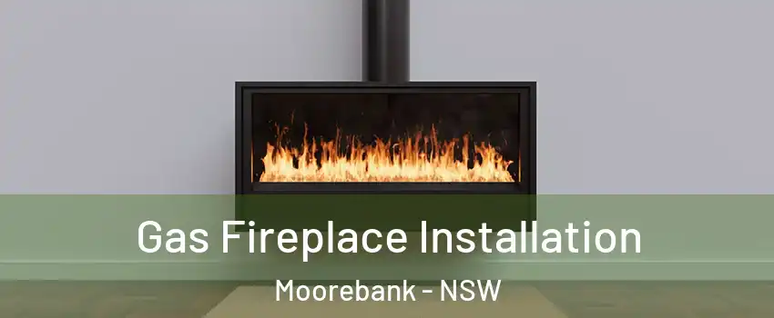 Gas Fireplace Installation Moorebank - NSW