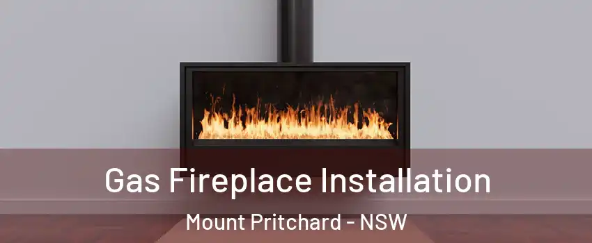 Gas Fireplace Installation Mount Pritchard - NSW