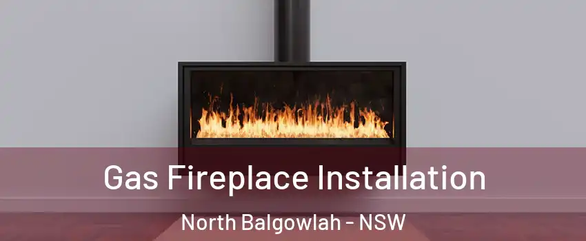 Gas Fireplace Installation North Balgowlah - NSW
