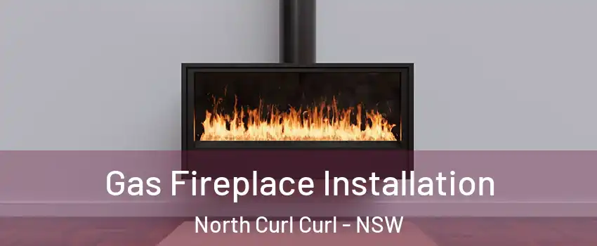 Gas Fireplace Installation North Curl Curl - NSW