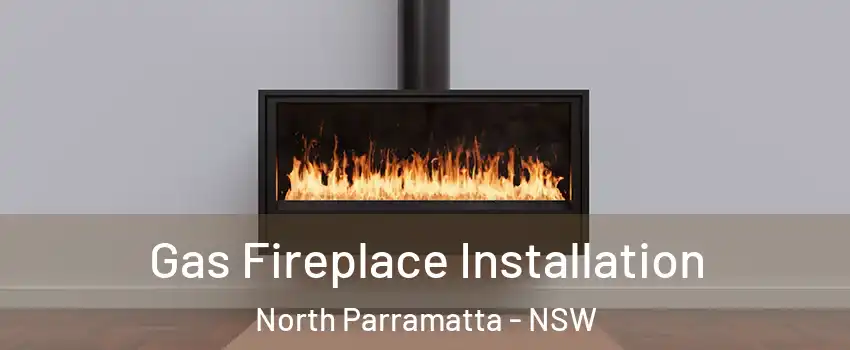 Gas Fireplace Installation North Parramatta - NSW