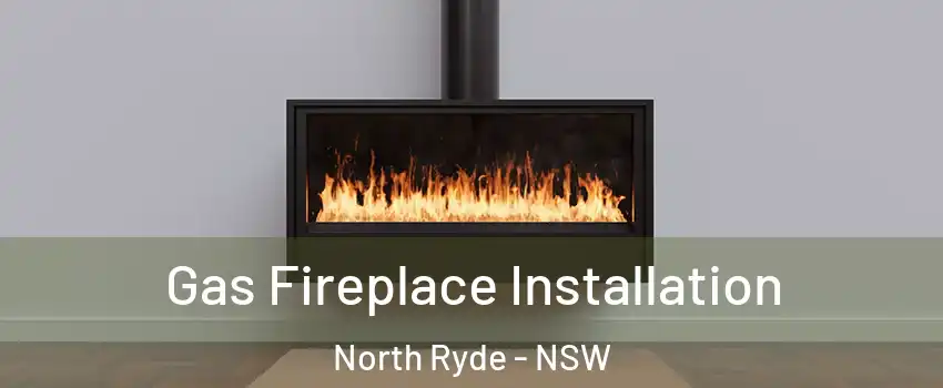 Gas Fireplace Installation North Ryde - NSW