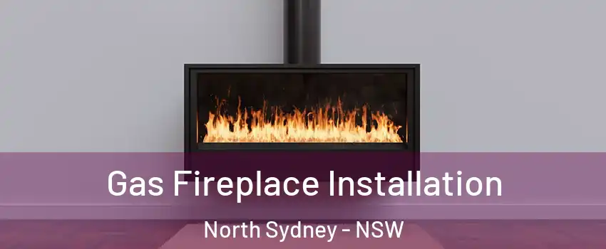  Gas Fireplace Installation North Sydney - NSW