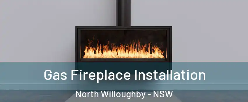 Gas Fireplace Installation North Willoughby - NSW