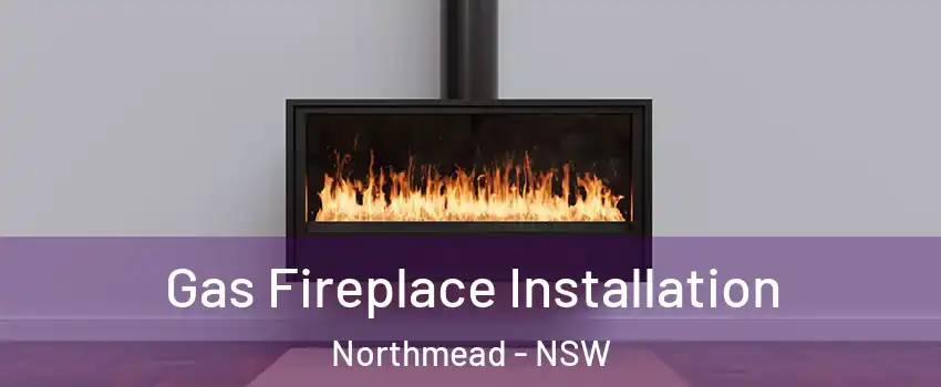 Gas Fireplace Installation Northmead - NSW
