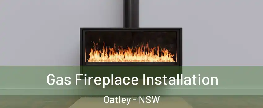 Gas Fireplace Installation Oatley - NSW