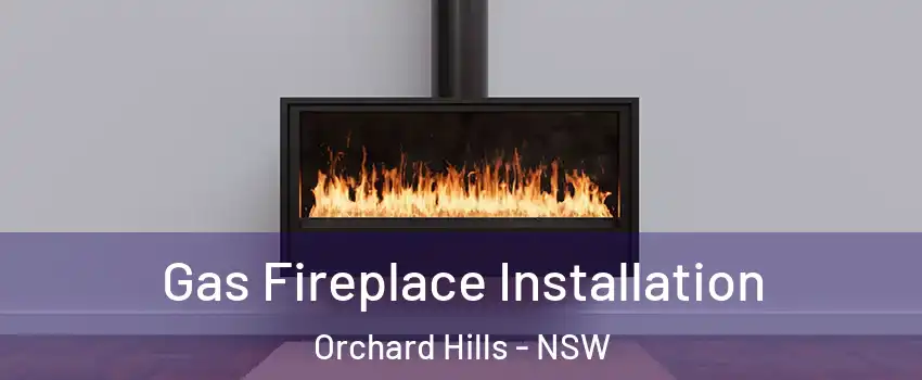 Gas Fireplace Installation Orchard Hills - NSW