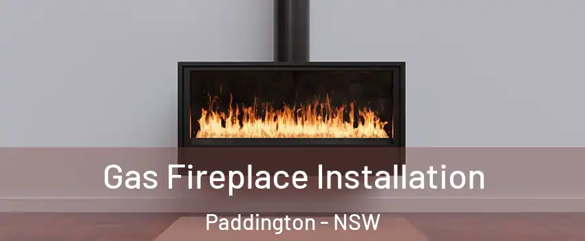 Gas Fireplace Installation Paddington - NSW