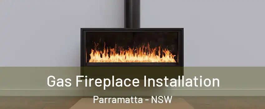 Gas Fireplace Installation Parramatta - NSW