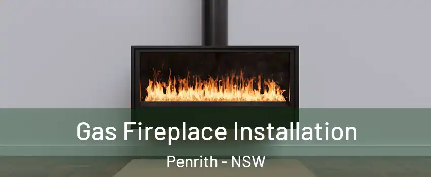 Gas Fireplace Installation Penrith - NSW