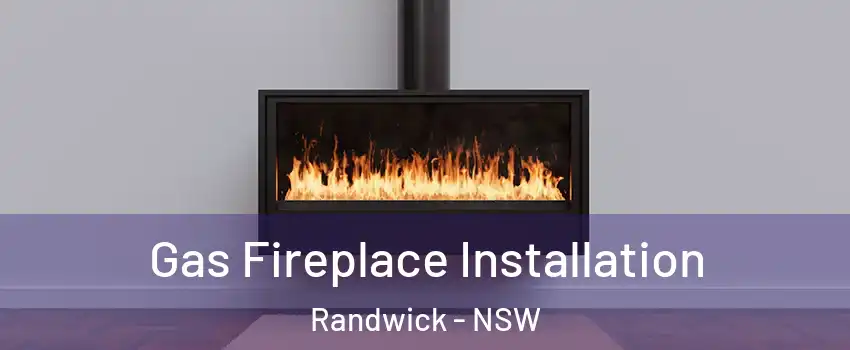 Gas Fireplace Installation Randwick - NSW